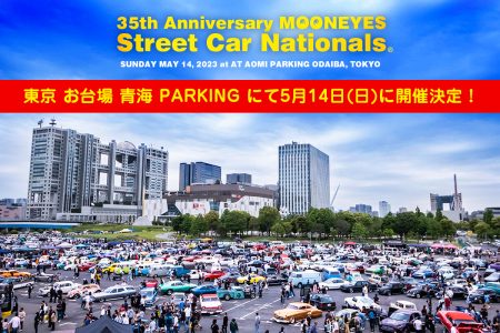 35th Anniversary MOONEYES Street Car Nationals® 2023年5月14日(日)に東京 お台場 青海 Parking にて開催決定！